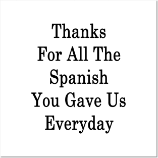 Thanks For All The Spanish You Gave Us Everyday Posters and Art